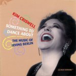 Something To Dance About - The Music of Irving Berlin
Kim Criswell